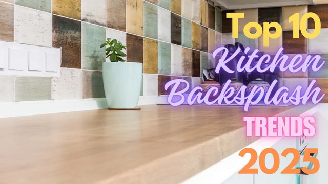 Top 10 Kitchen Backsplash Trends for 2025